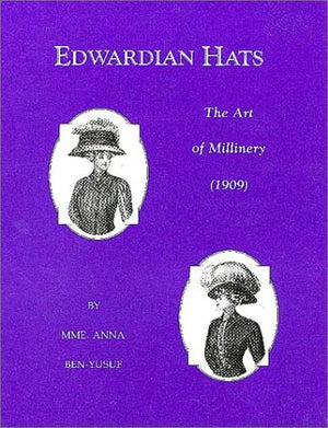 Edwardian Hats: The Art Of Millinery,Used
