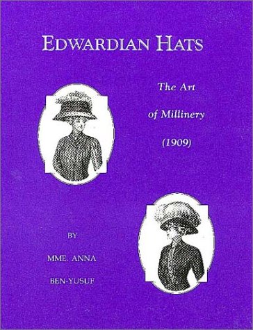 Edwardian Hats: The Art Of Millinery,Used
