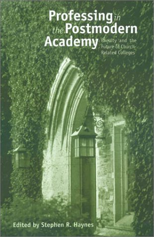 Professing in the Postmodern Academy: Faculty and the Future of ChurchRelated Colleges (Issues in Religion and Higher Education,New
