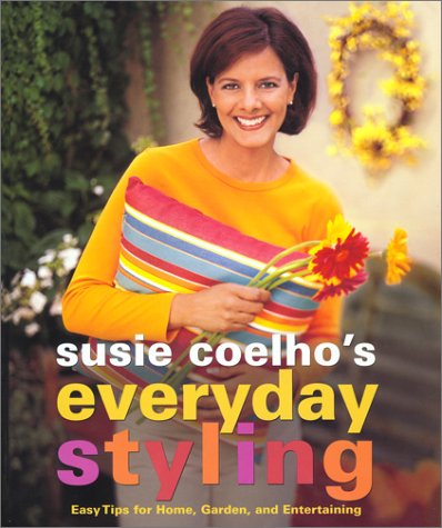 Susie Coelhos Everyday Styling: Easy Tips for Home, Garden, and Entertaining,Used
