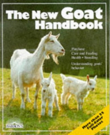 The New Goat Handbook: Housing, Care, Feeding, Sickness, and Breeding With a Special Chapter on Using the Milk, Meat, and Hair,Used