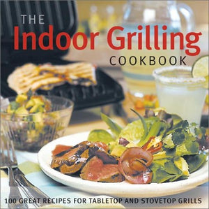 The Indoor Grilling Cookbook: 100 Great Recipes for Electric and Stovetop Grills,Used