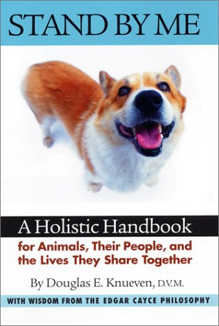 Stand by Me: A Holistic Handbook for Animals, Their People, and the Lives They Share Together