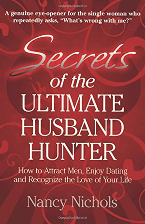 Secrets Of The Ultimate Husband Hunter: How To Attract Men, Enjoy Dating And Recognize The Love Of Your Life,Used
