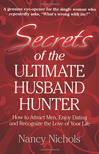 Secrets Of The Ultimate Husband Hunter: How To Attract Men, Enjoy Dating And Recognize The Love Of Your Life,Used