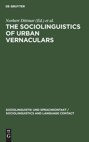 The Sociolinguistics of Urban Vernaculars: Case Studies and their Evaluation (Soziolinguistik und Sprachkontakt / Sociolinguisti,New