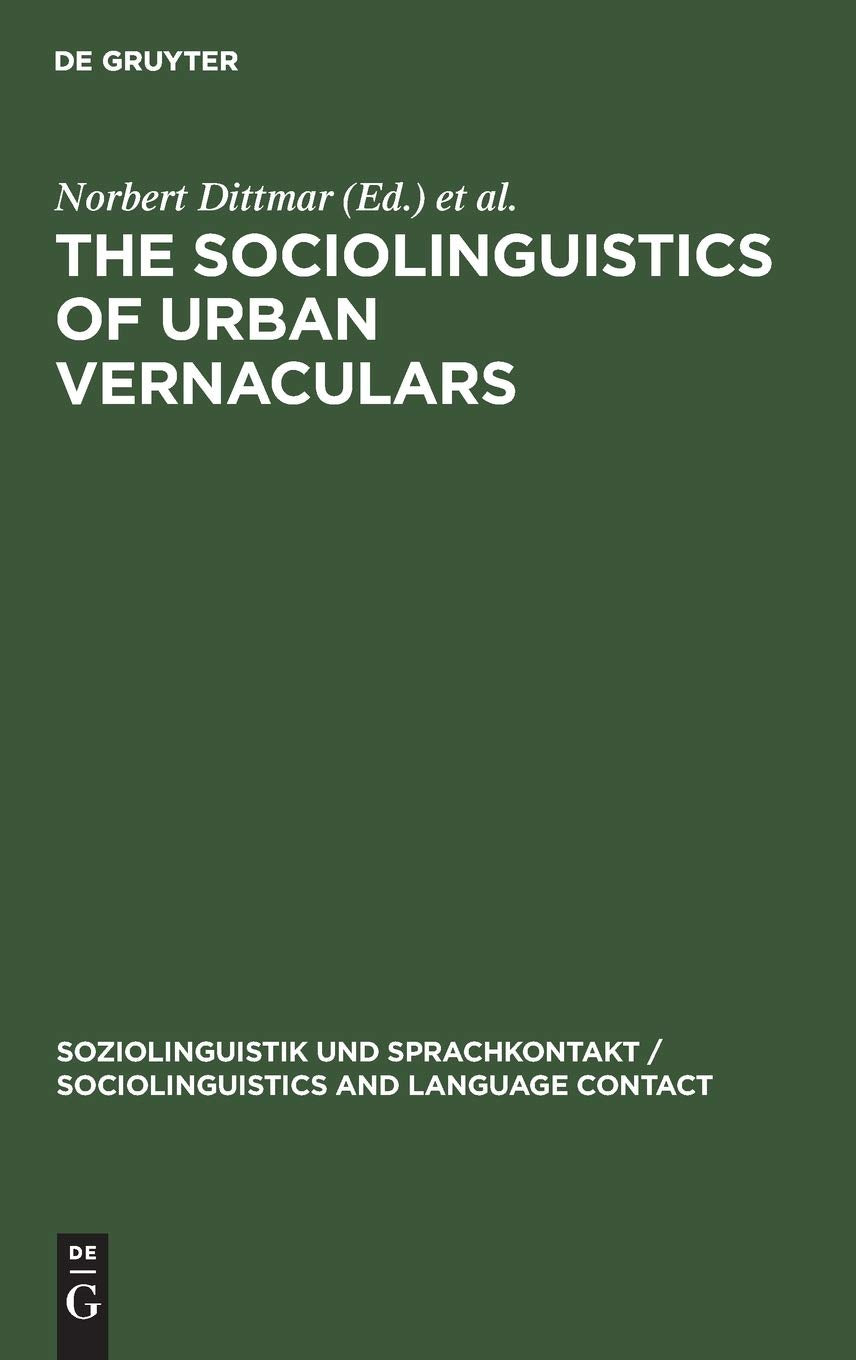 The Sociolinguistics of Urban Vernaculars: Case Studies and their Evaluation (Soziolinguistik und Sprachkontakt / Sociolinguisti,New