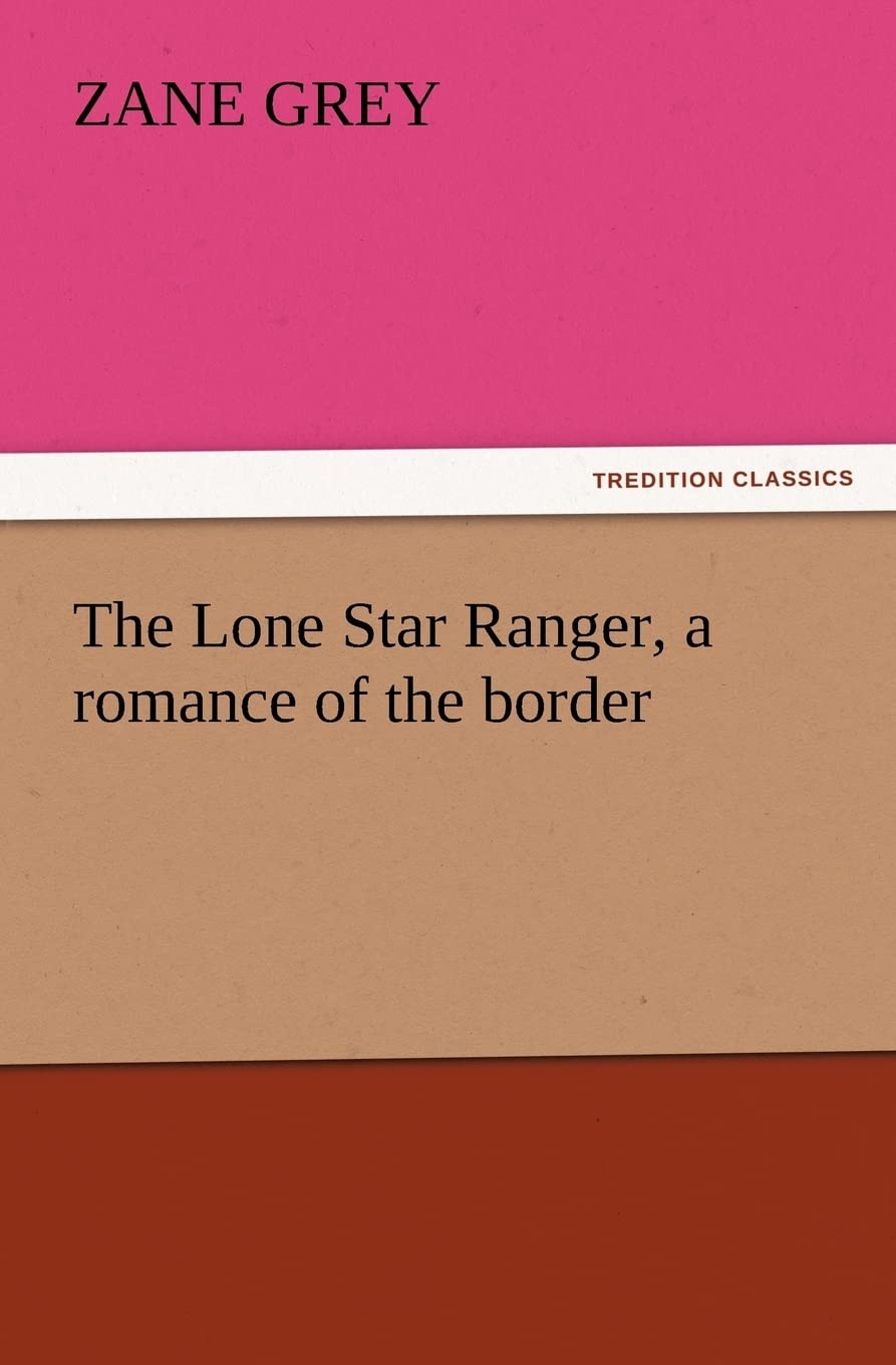 The Lone Star Ranger, a romance of the border,Used