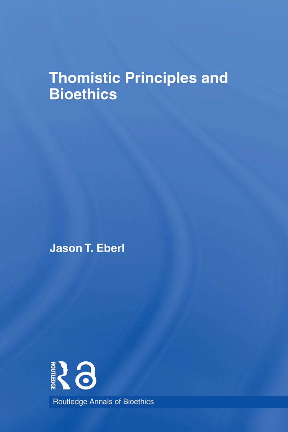 Thomistic Principles and Bioethics (Routledge Annals of Bioethics),Used