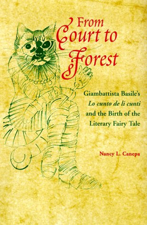 From Court to Forest: Giambattista Basiles Lo Cunto De Li Cunti and the Birth of the Literary Fairy Tale