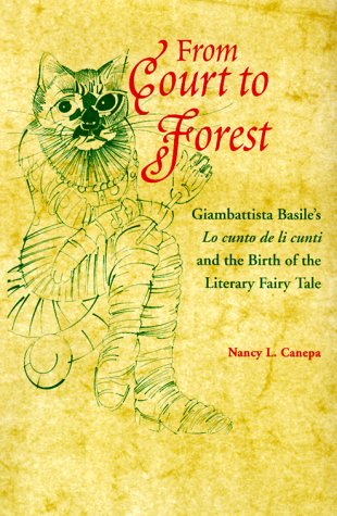 From Court to Forest: Giambattista Basiles Lo Cunto De Li Cunti and the Birth of the Literary Fairy Tale