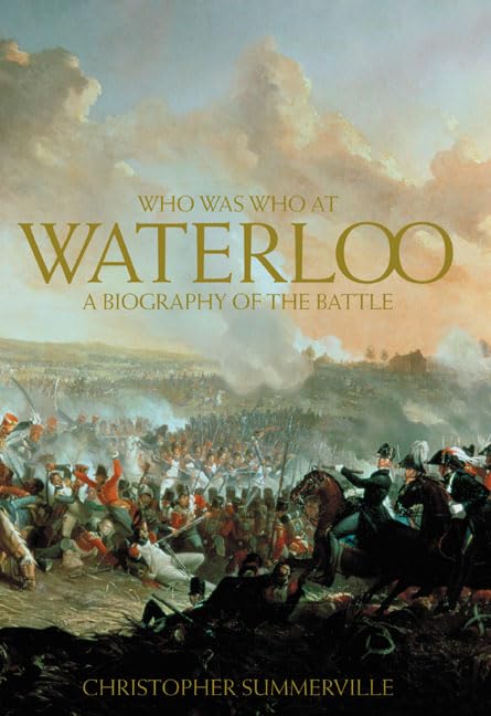 Who was Who at Waterloo: A Biography of the Battle,Used