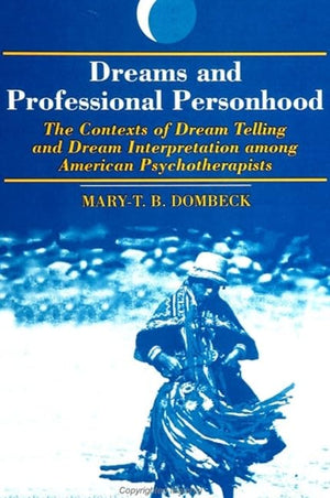 Dreams and Professional Personhood: The Contexts of Dream Telling and Dream Interpretation Among American Psychotherapists (Drea,Used