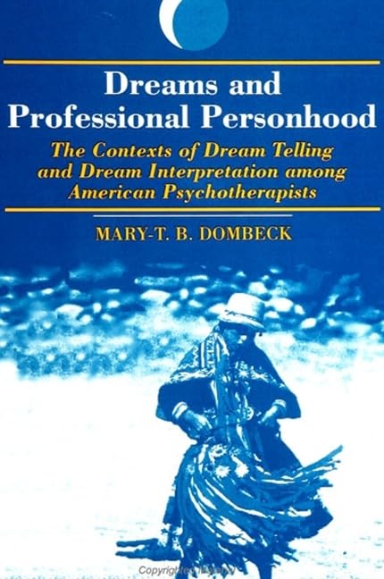 Dreams and Professional Personhood: The Contexts of Dream Telling and Dream Interpretation Among American Psychotherapists (Drea,Used