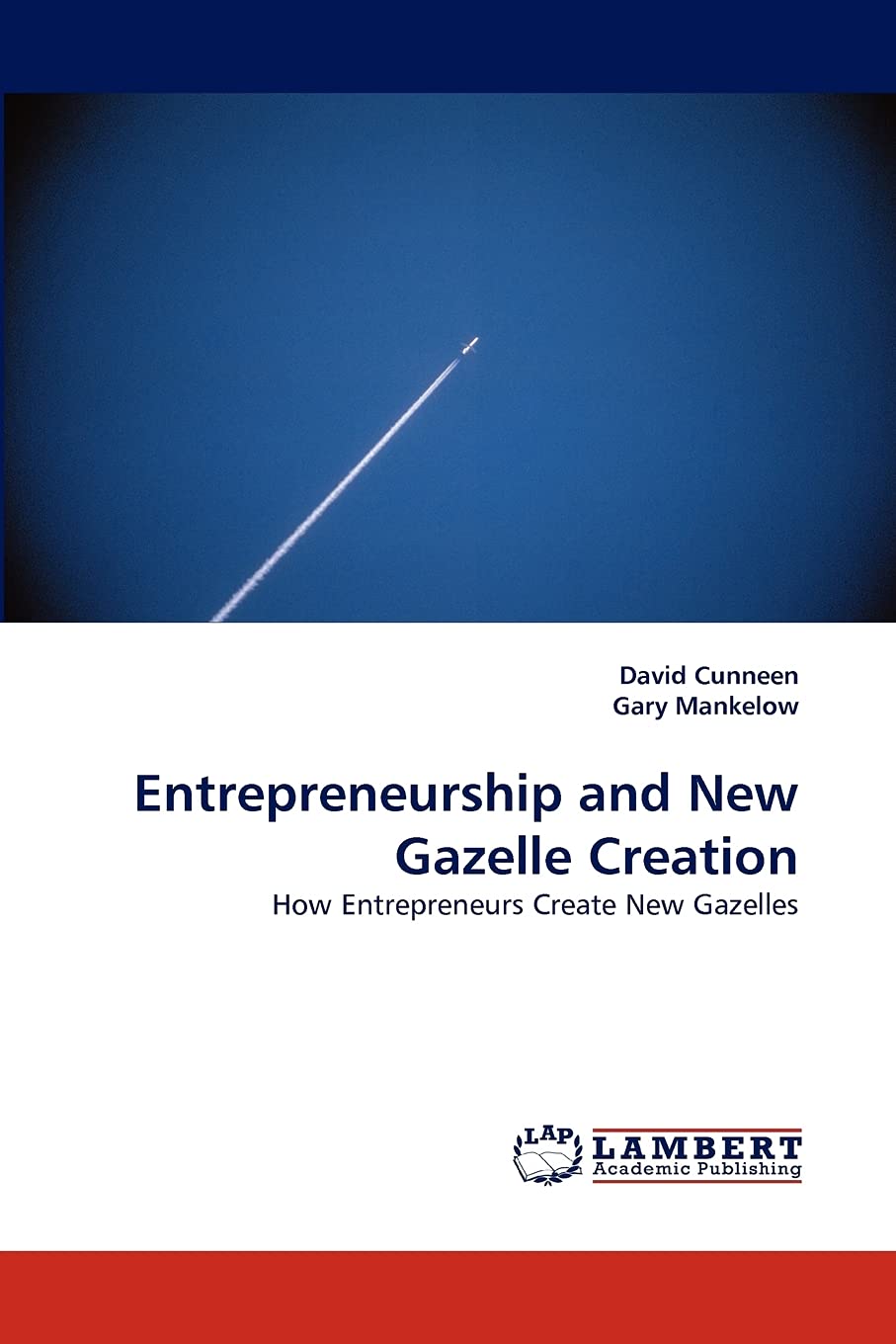 Entrepreneurship and New Gazelle Creation: How Entrepreneurs Create New Gazelles,Used
