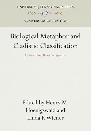 Biological Metaphor And Cladistic Classification: An Interdisciplinary Perspective (Anniversary Collection),Used
