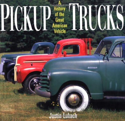 Pickup Trucks: A History of the Great American Vehicle,New
