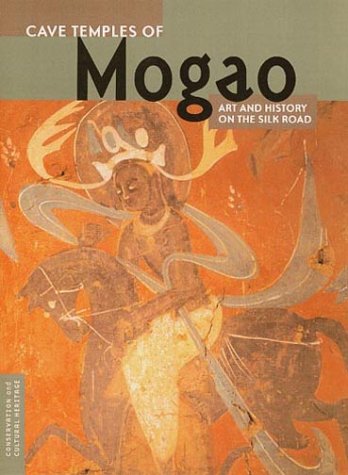 Cave Temples Of Mogao: Art And History On The Silk Road (Conservation & Cultural Heritage)