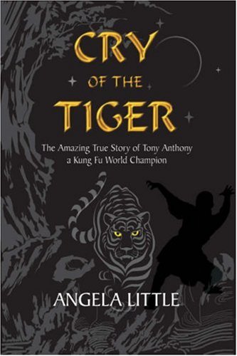 Cry of the Tiger: The Amazing True Story of Tony Anthony, a Kung Fu World Champion,Used
