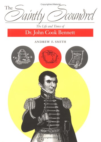 The Saintly Scoundrel: The Life And Times Of Dr. John Cook Bennett,New