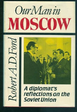 Our Man in Moscow: A Diplomat's Reflections on the Soviet Union,Used