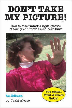 Don't Take My Picture!: How to Take Fantastic Digital Photos of Family and Friends (and Have Fun!),Used