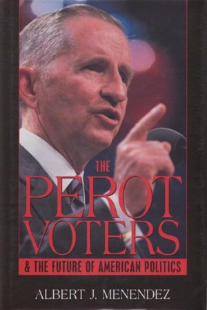 The Perot Voters and the Future of American Politics,Used