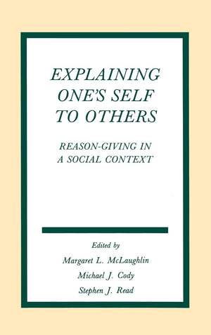 Explaining One'S Self To Others: Reasongiving In A Social Context (Routledge Communication Series),Used