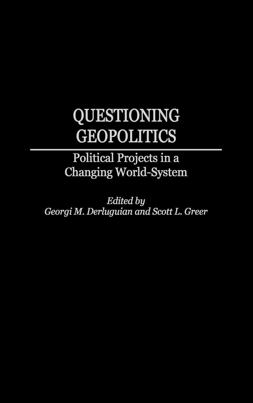 Questioning Geopolitics: Political Projects In A Changing Worldsystem (Contributions In Economics And Economic History),New