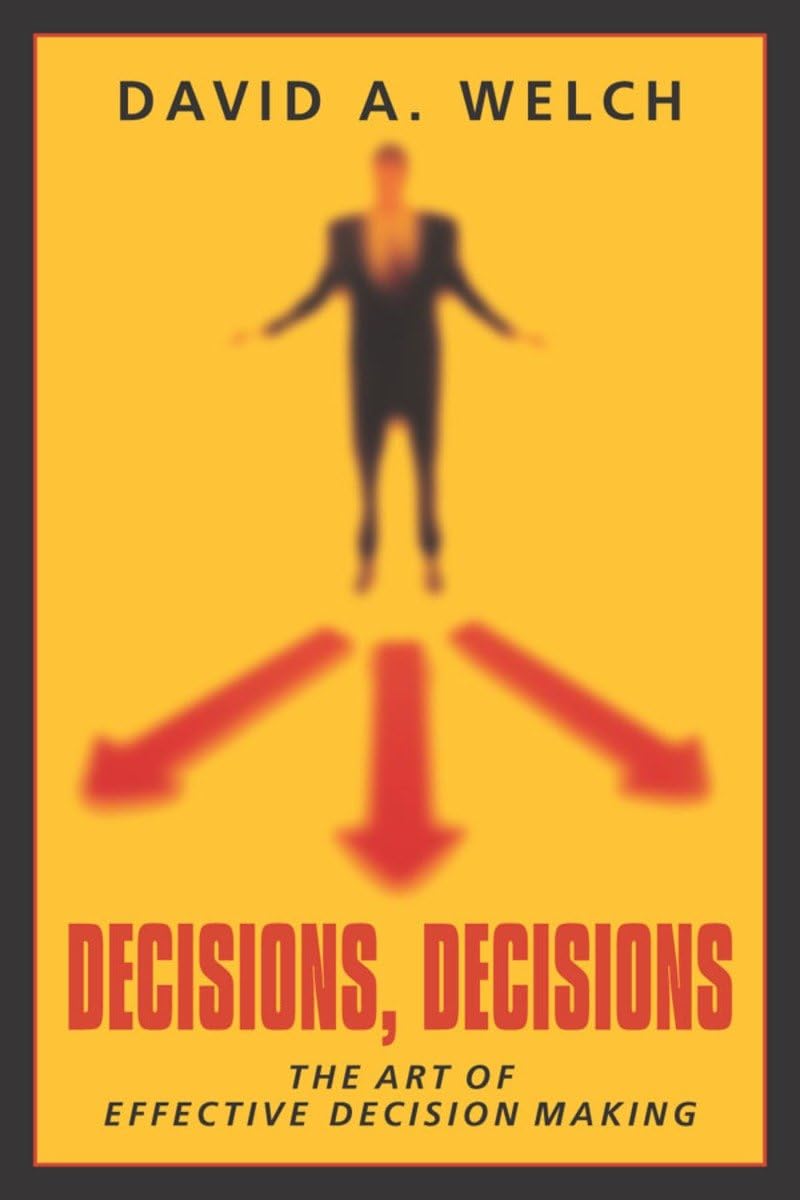 Decisions, Decisions: The Art of Effective Decision Making,New