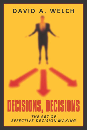 Decisions, Decisions: The Art of Effective Decision Making,Used