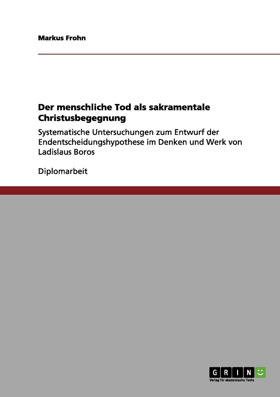 Der menschliche Tod als sakramentale Christusbegegnung: Systematische Untersuchungen zum Entwurf der Endentscheidungshypothese i,Used