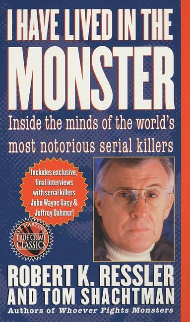 I Have Lived In The Monster: Inside The Minds Of The World'S Most Notorious Serial Killers