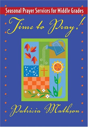 Time to Pray!: Seasonal Prayer Services for Middle Grades,Used