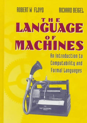 The Language Of Machines: An Introduction To Computability And Formal Languages