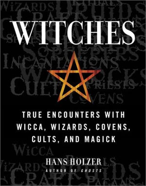 Witches: True Encounters with Wicca, Wizards, Covens, Cults and Magick,Used