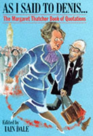 As I Said To Denis...: The Margaret Thatcher Book Of Quotations,Used