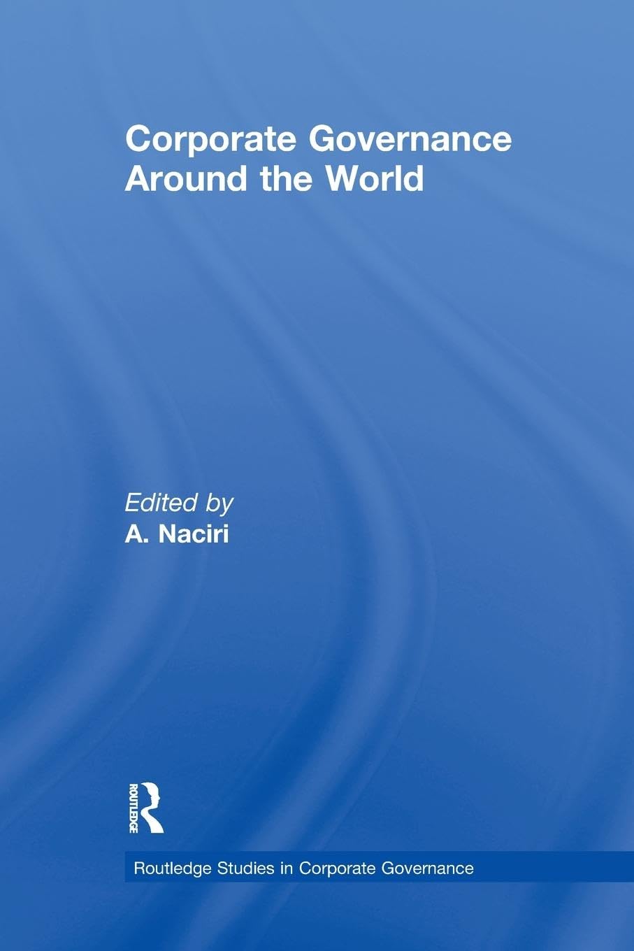 Corporate Governance Around The World (Routledge Studies In Corporate Governance),New