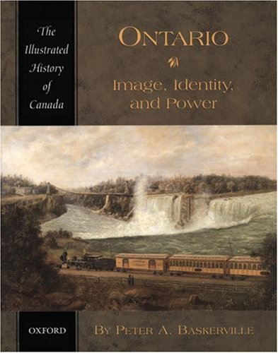 Ontario: Image, Identity, And Power (Illustrated History Of Canada)