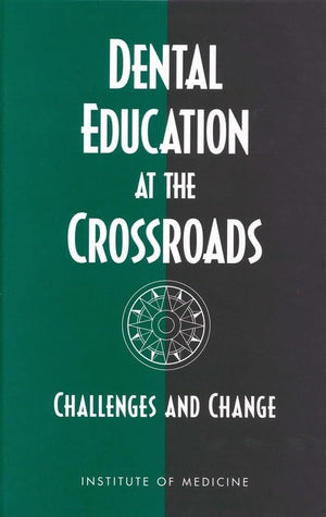 Dental Education At The Crossroads: Challenges And Change,New