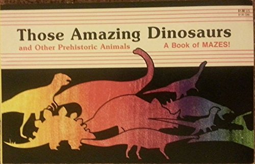 Those Amazing Dinosaurs and Other Prehistoric Animals/a Book of Mazes!,Used