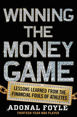 Winning the Money Game: Lessons Learned from the Financial Fouls of Pro Athletes,Used