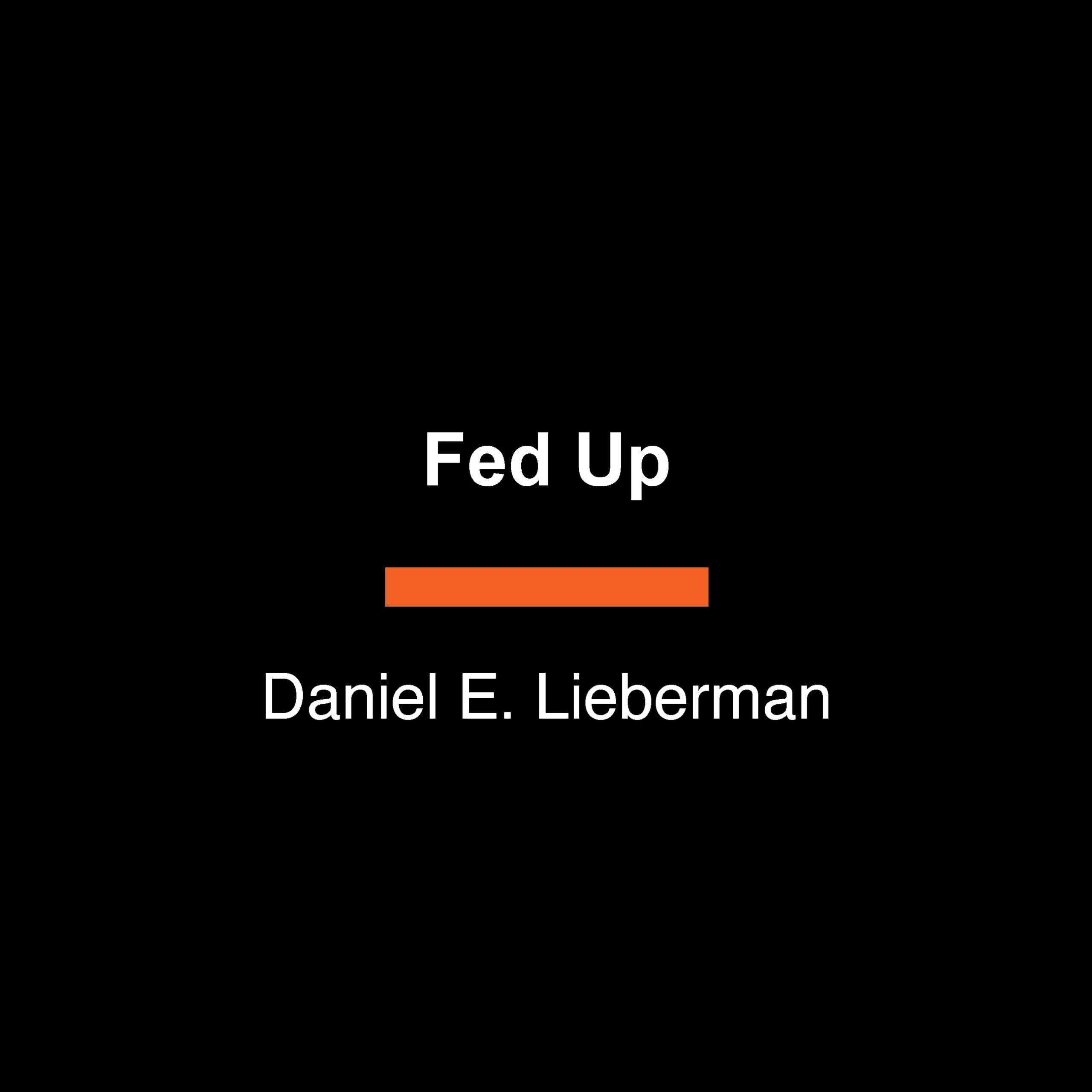 Fed Up: What Evolution Reveals About Food, Diet, Health, And Eating Well