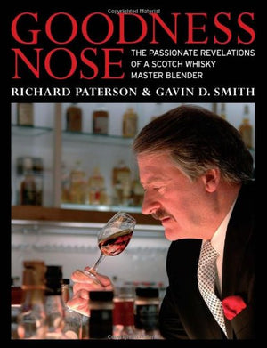 Goodness Nose: The Passionate Revelations Of A Scotch Whisky Master Blender