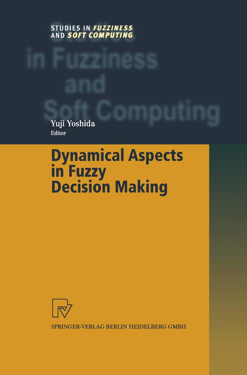 Dynamical Aspects in Fuzzy Decision Making (Studies in Fuzziness and Soft Computing, 73),Used