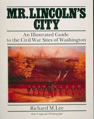 Mr. Lincoln'S City: An Illustrated Guide To The Civil War Sites Of Washington,Used