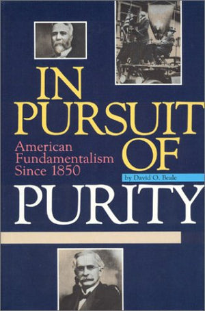 In Pursuit Of Purity: American Fundamentalism Since 1850-new