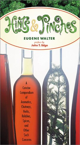 Hints & Pinches: A Concise Compendium of Aromatics, Chutneys, Herbs, Relishes, Spices, and Other Such Concerns,Used