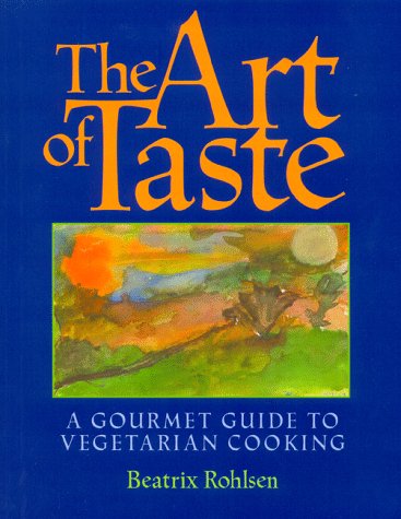 The Art of Taste : A Gourmet Guide to Vegetarian Cooking,Used