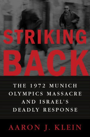 Striking Back: The 1972 Munich Olympics Massacre And Israel'S Deadly Response